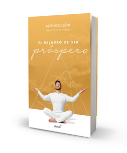 El Milagro de Ser Próspero - Alfonso León Arquitecto de Sueños